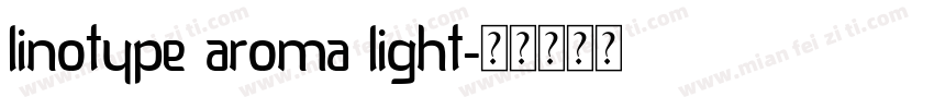 Linotype Aroma Light字体转换